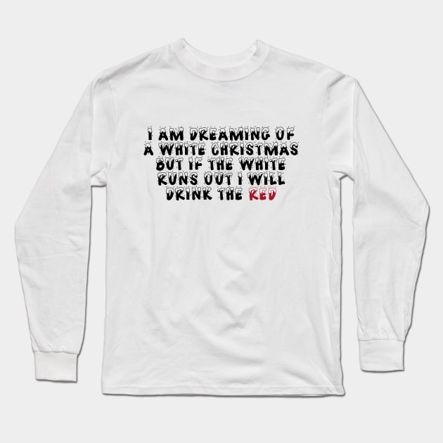 Funny Red Wine I'm Dreaming Of A White Christmas T-shirt Long Sleeve T-Shirt by RedYolk